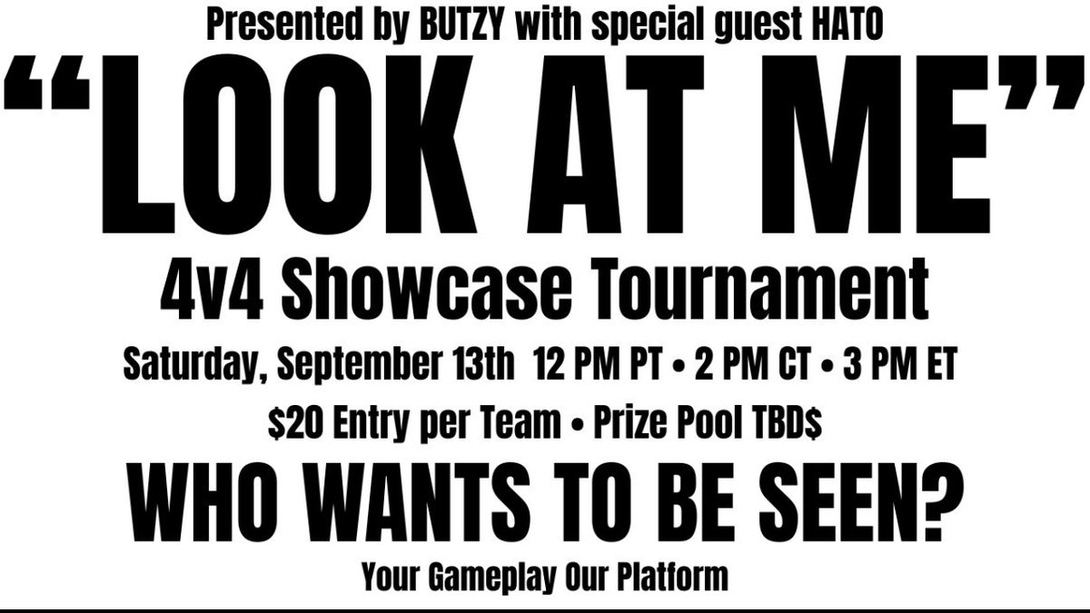 zbutzy's tweet photo. "LOOK AT ME"  
4V4 SHOWCASE TOURNAMENT

Hosted by @hatobtw &amp; me on SEPTEMBER 13TH 

Watch party + Content across our platforms + a full YouTube video. 
A true showcase for the community

DM me / reply to sign up 
($20 USD per team) 

Who wants to be seen? https://t.co/JPItPjSHgx