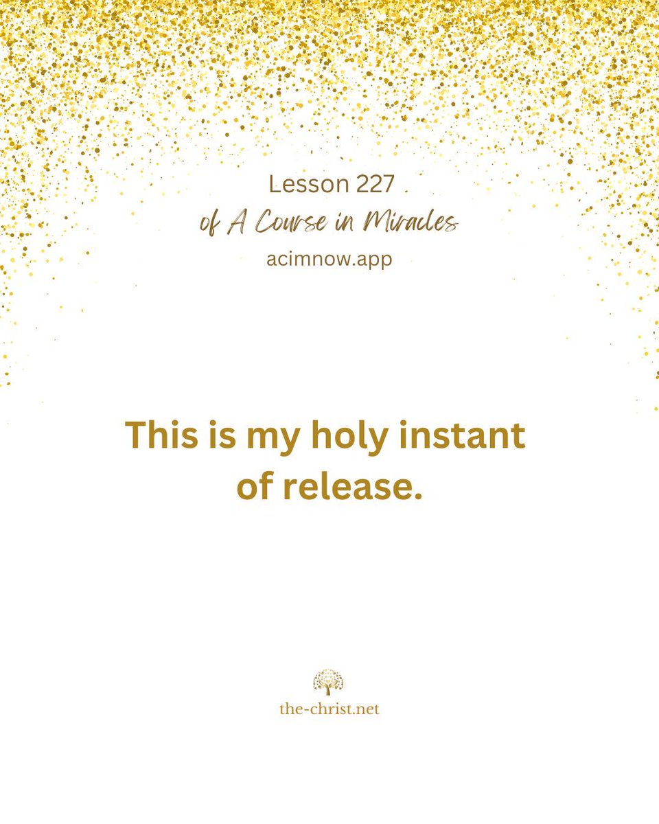 ACIM_YouTube's tweet photo. Lesson 227 🕊 This is my holy instant of release.

✨ “Father, it is today that I am free, because my will is Yours.” A Course in Miracles W-pII.227.1. 

✨ You can read this workbook lesson here:
https://t.co/gi6Bju2zmq

#acim #acourseinmiracles #nonduality #spiritualawakening https://t.co/S4X9X1uHqI