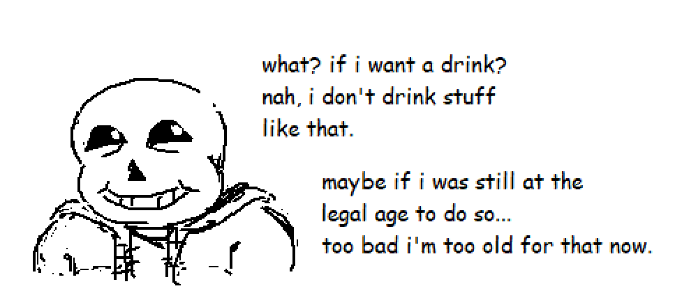 JTMoonz's tweet photo. I feel like Sans would refuse to drink alcohol but his reasoning for it is that he's "above the legal age" and thus making him too old to do so https://t.co/TNDzY3Pr33