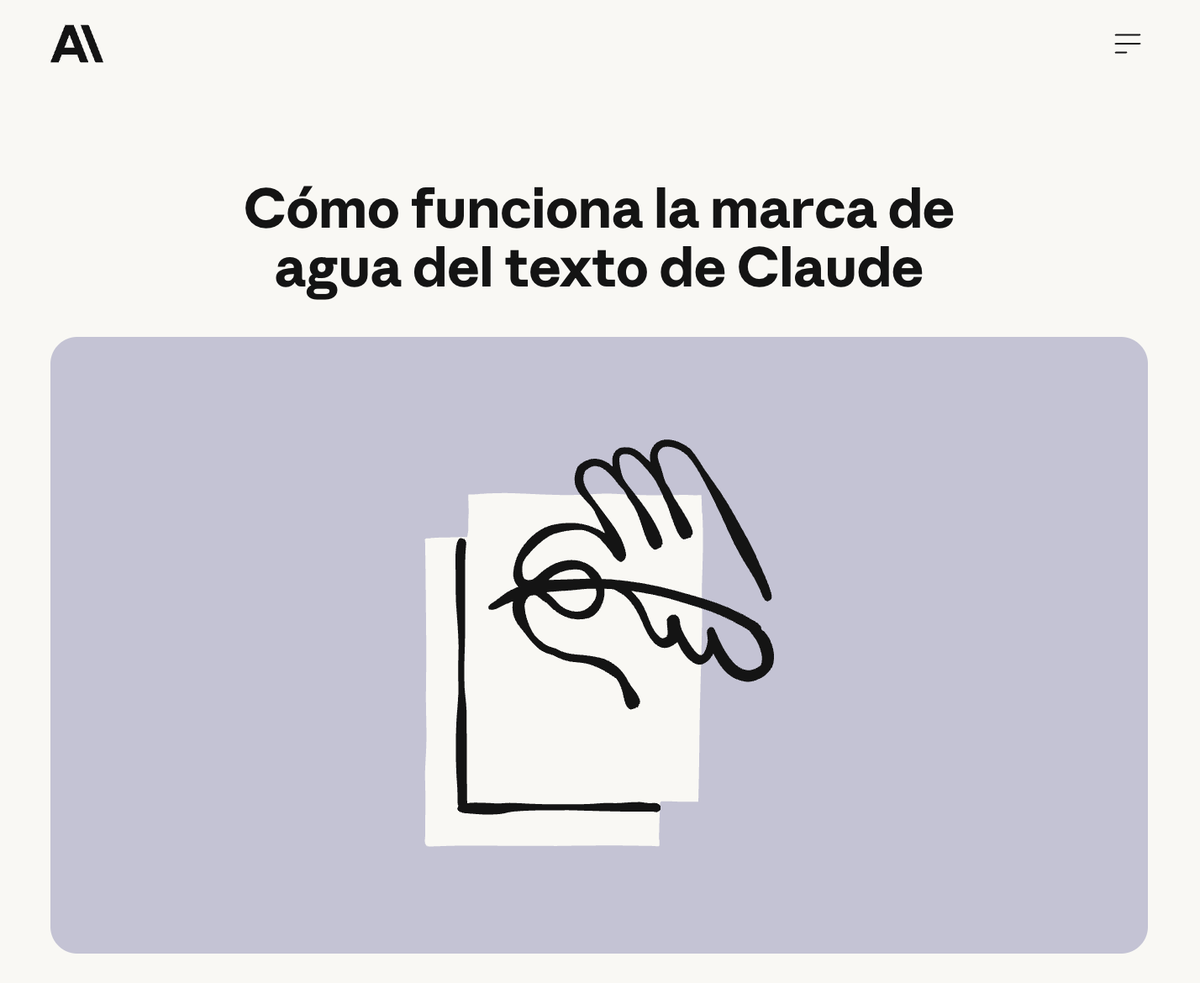 midudev's tweet photo. Anthropic aclara cómo funciona la marca de agua.
Estos son los puntos más importantes.

• Para todo el mundo, no sólo la UE
• Otros laboratorios grandes lo incluirán
• Para cumplir las leyes europeas
• Basado en SynthID-Text de Google
• Elige entre palabras igual de válidas para dejar un patrón detectable
• No se basa en incluir caracteres invisibles
• No afecta a la calidad del modelo
• En velocidad el impacto es casi nulo
• Un humano no puede distinguir un texto con marca
• No se podrá identificar a una persona u organización
• Modelos actuales lo añadirán en los próximos meses
• Habrá una API de detección y estimará la probabilidad que Claude interviniera. No será determinista.
• Las traducciones también tendrán marca
• En textos cortos, datos factuales y correcciones ligeras, la marca es más débil o casi no existe.
• Una edición superficial no la quita fácilmente. Una re-escritura completa, sí
• Código: Hay menos marca o es casi nulo, puede aparecer en comentarios
• Imágenes: no hay marca en el contenido: meten una credencial C2PA en los metadatos