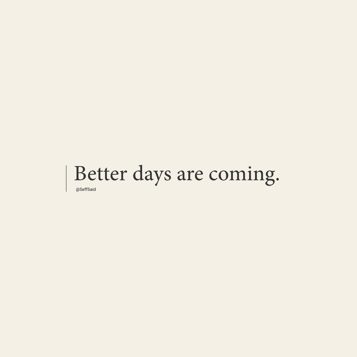 SeffSaid's tweet photo. Keep believing that life will get better, because it will. https://t.co/LyB9ZaiS2r