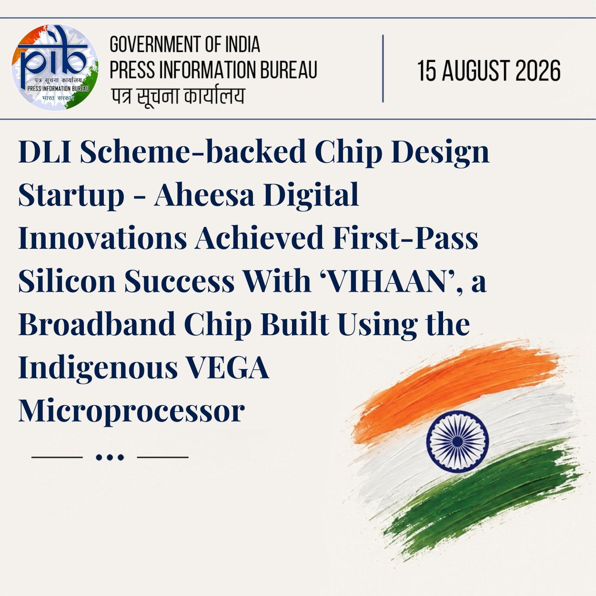 PIB_India's tweet photo. 🔰Design Linked Incentive (#DLI) Scheme is supporting Indian Startups for designing chips for a wide range of strategic and commercial applications.

🔰#Aheesa is an Indian fabless semiconductor startup that designs chips for broadband networking and security

🔰Taped out on Republic Day and achieving first-pass silicon success on Independence Day this year, ‘#VIHAAN’ - a networking System-on-Chip (SoC) purpose-built for Fibre Broadband- will now proceed towards production tape-out, targeted for 2027

🔰DLI Scheme-backed Companies Have Cumulatively Raised Over $100 Million in VC Funding and Achieved 35 Design Tape-outs

Read the full details here: https://t.co/GCUuwLh4rN

@GoI_MeitY  #IndiaAt80 #IndiaIndependenceDay
