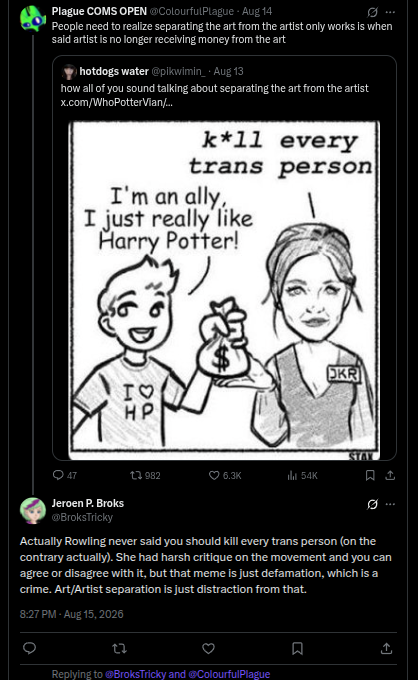 BroksTricky's tweet photo. Het gezeik over kunst en kunstenaar los zien is hier niet aan de orde en 't rookgordijn voor smaad. @jk_rowling heeft nooit opgeroepen transmensen te vermoorden (integendeel zelfs). Ze had er force kritiek op en of je 't daarmee eens bent of niet is aan jou. #smaad is strafbaar. https://t.co/SoPgGGQz64