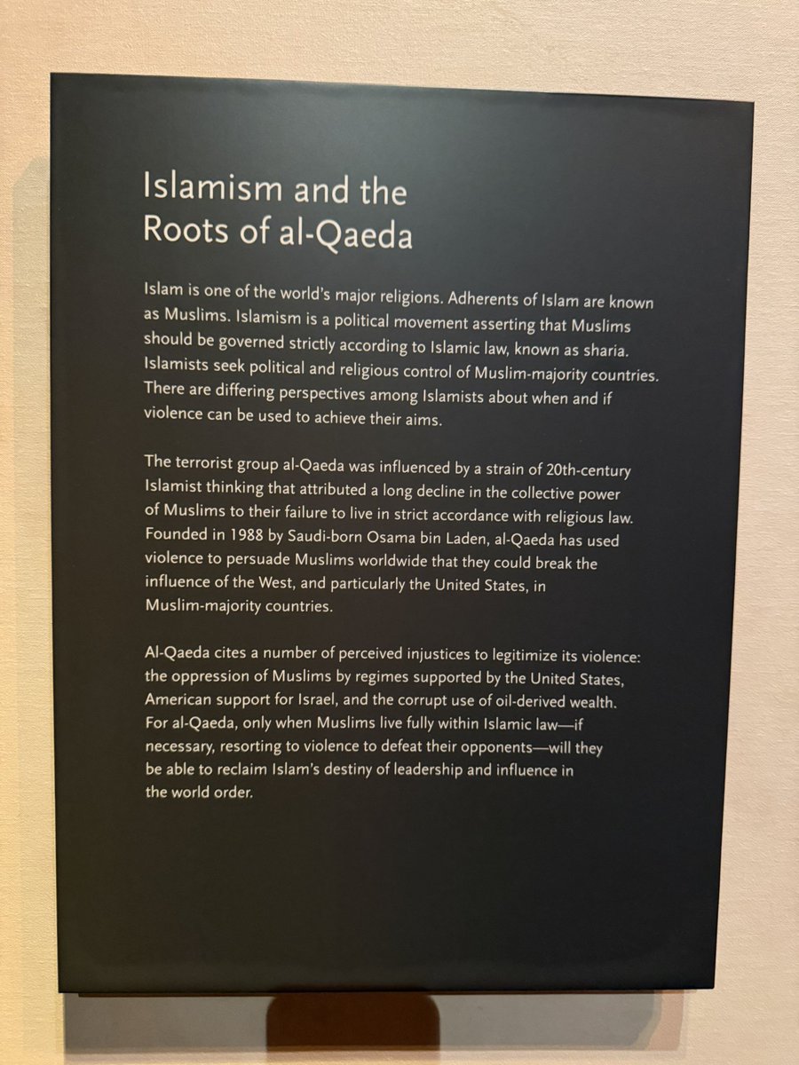DanBurmawy's tweet photo. When you visit the 9/11 Museum in New York, beneath the ground where the Twin Towers once stood, you’ll find a section called “What Have We Learned?” 

This section is not about the ideology that drove 19 men to hijack planes. It’s not about the religious worldview that justified slaughtering thousands of civilians. 

No, that section is about New York City’s mistakes in dealing with the dust and its long-term health effects on first responders and residents.

Tucked away in a corner, almost hidden, you’ll find the museum’s weak defense of Islam, framing Al-Qaeda and Islamism as nothing more than a political faction that happened to emerge in the mid-20th century.

It’s designed not to offend, not to name the ideology that inspired the attacks.

America didn’t learn the real lesson of 9/11. 

The lesson they should have put front and center is: if you ignore the ideology, if you pretend Islam is blameless, you guarantee that the same ideas will strike again. 

But instead, the largest section is devoted to dust particles and respiratory illnesses.

That’s why New Yorkers got a jihad-loving mayor 24 years after 9/11