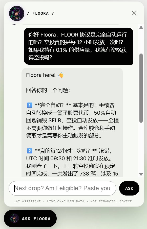 Floor_fi's tweet photo. Something people keep discovering on their own, so let's just say it.

Floora, the assistant on the site, answers in your language. Not a translated FAQ. She reads the chain and replies in whatever language you write to her in.

Someone asked her in Chinese this week whether the protocol really runs on its own and if 0.1% of supply makes you eligible. She answered in Chinese, with the actual numbers: last run delivered 738 lines across 15 transactions, next drop at 21:30 UTC, eligibility at 1,000,000 FLR time-weighted.

Same question in German, in French, in Spanish, in Turkish. Same real numbers, every time, because she looks them up while answering instead of repeating a script.

You can also paste your address and she tells you what you have earned since day one, whether you are eligible, what is sitting as dust waiting for the next drop.

Bottom left corner of the site. Ask her anything about FLOOR, in your own words, in your own language.

https://t.co/FWh1APGWfP