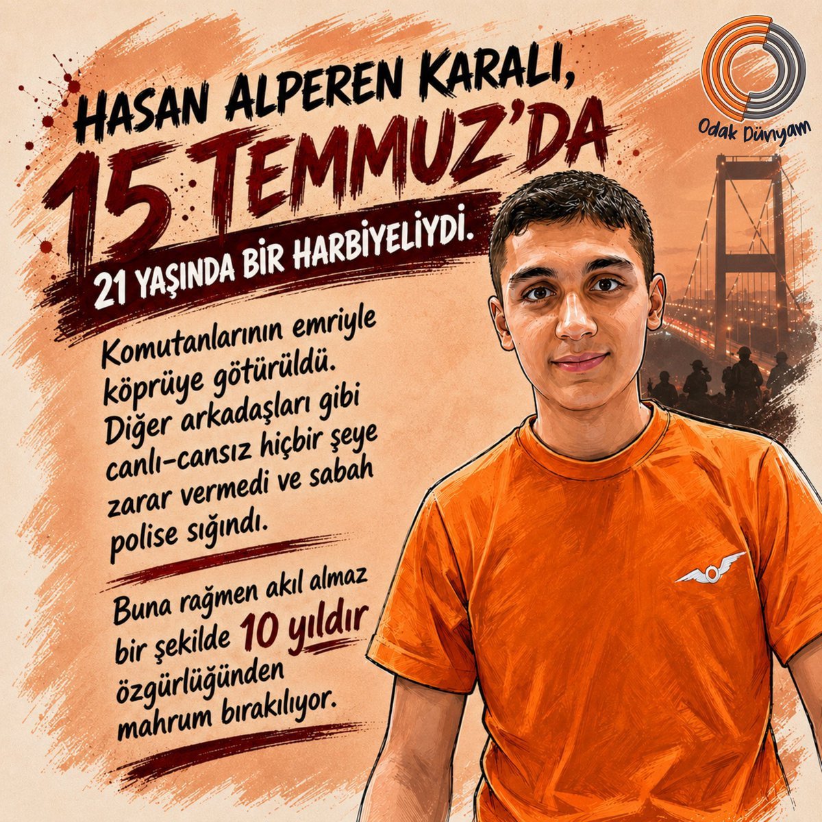 Yasar51121's tweet photo. Hasan Alperen Karalı, 15 Temmuz'da 21 yaşında bir Harbiyeliydi. Komutanlarının emriyle köprüye götürüldü. Diğer arkadaşları gibi canlı cansız hiçbir şeye zarar vermedi ve sabah polise sığındı. Buna rağmen akıl almaz bir şekilde 10 yıldır cezaevinde!
AskeriÖğrenciye Adalet https://t.co/KgCSkAiaWm