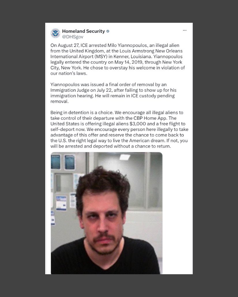 yashar's tweet photo. UPDATE 

DHS has posted a photo of Milo Yiannopoulos in ICE detention and says that he entered the United States legally in 2019 and overstayed.

His overstaying his visa is something Laura Loomer has been posting about since late 2024. https://t.co/K74rzIaWah
