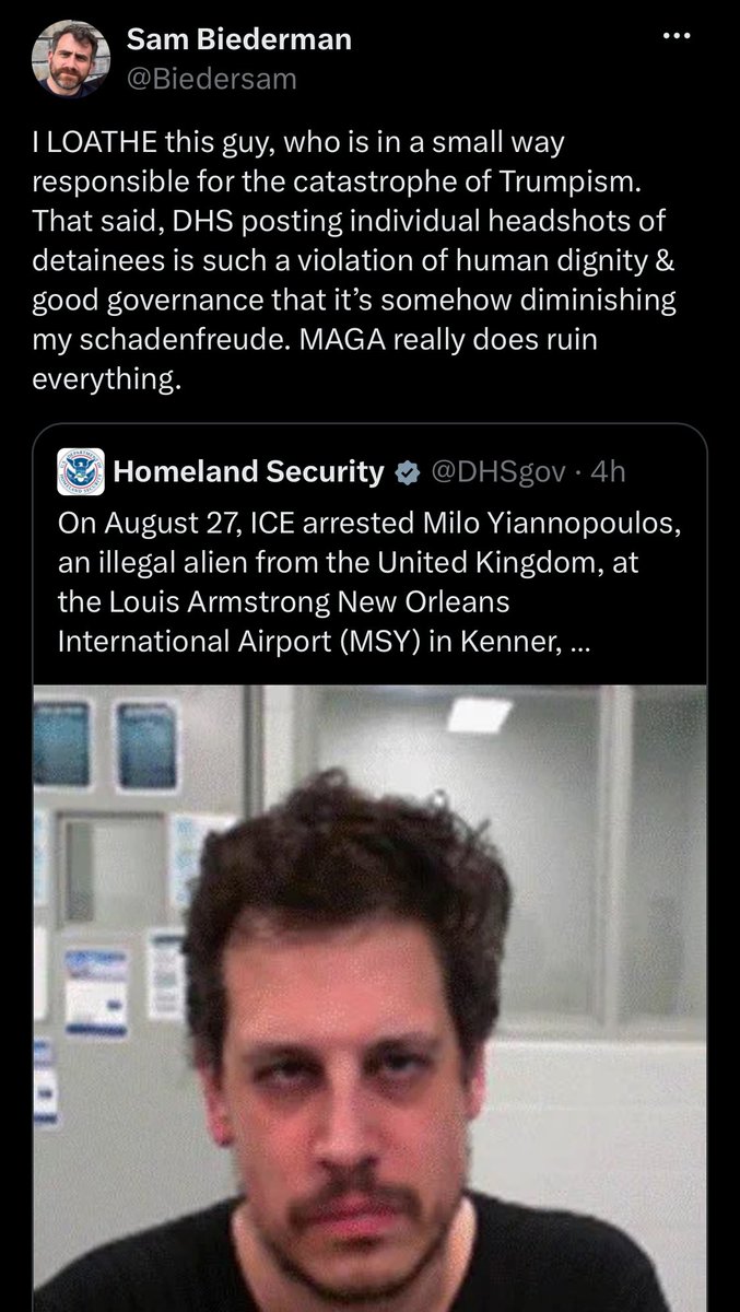 emeriticus's tweet photo. Milo’s enemies on the right are gloating about him ending up in ICE custody in what looks like an instance of the federal government being weaponized to settle petty scores. It would not be an exaggeration to say that his rivals on the right would cheer if he were mistreated or killed.

Meanwhile, people outside of the right who have no love for Milo are defending him. This is the fundamental difference between the right and its critics. 

The right sees everything through the Schmittian friend/enemy distinction. You’ll get laughed at for suggesting that it is possible to even exist outside that framework. And yet here are a bunch of people who have absolutely no reason to defend Milo doing just that on principle. They could apply the friend/enemy thing, like the right, but they don’t. That is why any society, any culture, any regime controlled by the right will inevitably be more corrupt and unjust. Its critics are simply more civilized and have a better claim to the moral high ground.