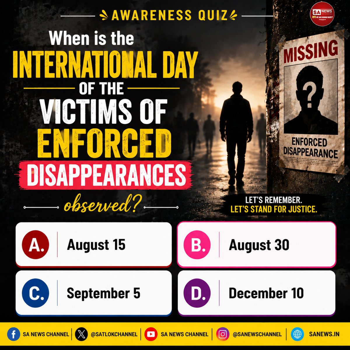 SatlokChannel's tweet photo. SA News #Poll | When is the International Day of the Victims of Enforced Disappearances observed? 

A. August 15

B. August 30
C. September 5

D. December 10 https://t.co/zLNFE6BuTk