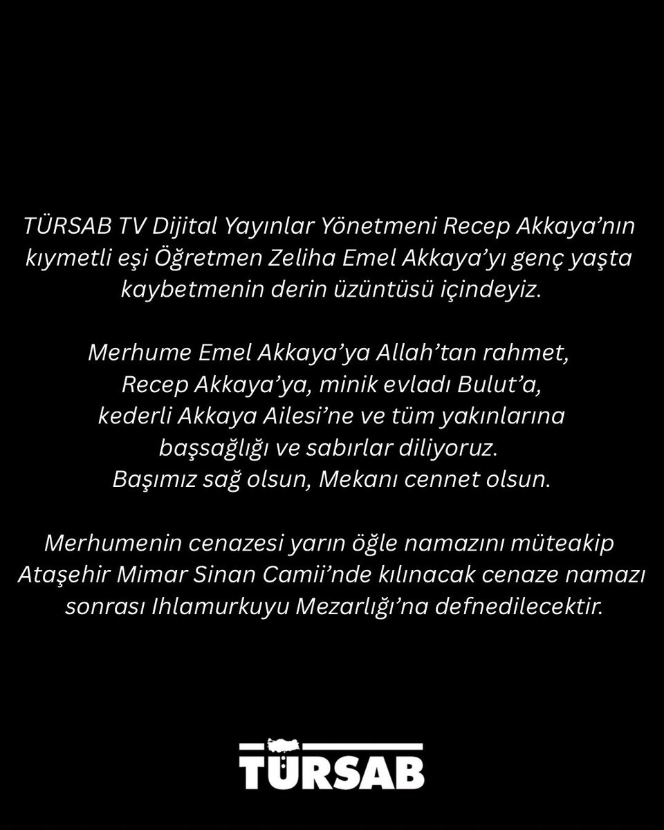tursaborgtr's tweet photo. TÜRSAB TV Dijital Yayınlar Yönetmeni Recep Akkaya’nın kıymetli eşi Öğretmen Zeliha Emel Akkaya’yı genç yaşta kaybetmenin derin üzüntüsü içindeyiz.

Merhume Emel Akkaya’ya Allah’tan rahmet, Recep Akkaya’ya, minik evladı Bulut’a, kederli Akkaya Ailesi’ne ve tüm yakınlarına başsağlığı ve sabırlar diliyoruz. Başımız sağ olsun, Mekanı cennet olsun.

Merhumenin cenazesi yarın öğle namazını müteakip Ataşehir Mimar Sinan Camii’nde kılınacak cenaze namazı sonrası Ihlamurkuyu Mezarlığı’na defnedilecektir.