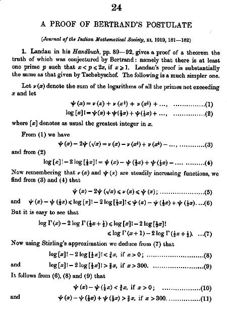 Fintech03's tweet photo. 1919. A dying man in England writes a 2 page paper and quietly invents a category of prime numbers that would only get named 90 years later.

Everyone knows the number 1729, the "taxicab number," the one G.H. Hardy mentioned, that Ramanujan instantly recognized as the smallest number expressible as the sum of two cubes in two different ways. 

It is the most famous Ramanujan fact on Earth. Ironically, 1729 is not even prime,  it factors cleanly into 7 × 13 × 19.

In 1845, a French mathematician named Joseph Bertrand had guessed without proof that for any number n greater than 1, there is always at least one prime number hiding somewhere between n and 2n. 

It took until 1850 for Chebyshev to actually prove it, using heavy, complicated mathematics.

Ramanujan, working from Cambridge, produced something far simpler: a short, elegant proof of the same result using nothing more advanced than properties of the Gamma function, a proof so clean it is taught today as the simple way to prove Bertrand's postulate.

Then, almost as an afterthought, he went further than anyone had asked him to.

At the very end of that same 2 page paper, Ramanujan did not stop at proving the original claim. 

He derived a striking generalization: not just that one prime exists between n and 2n, but that you could guarantee 2 / 3 / 4 / 5 primes packed into that same interval, as long as n was large enough. And he worked out exactly how large "large enough" needed to be, for each count.

Flip that logic around, and you get a brand-new sequence of numbers entirely, the smallest thresholds at which the count of primes between x and x/2 first hits 1, then 2, then 3, and onward. Ramanujan computed the 1st five himself: 2, 11, 17, 29, 41.

It sat quietly inside a two page 1919 paper, cited occasionally by number theorists, doing real mathematical work in the background, until 2009, when American mathematician Jonathan Sondow formally studied the sequence, proved further properties about it, and finally gave it a name in a paper published in the American Mathematical Monthly: Ramanujan primes.

90 years.....

A category of prime numbers with genuine, still active research behind it, used today in refining our understanding of how densely primes cluster together sitting inside one of Ramanujan's papers the entire time, essentially unnamed and unclaimed, while the world kept talking about 1729 instead.