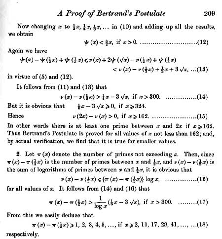 Fintech03's tweet photo. 1919. A dying man in England writes a 2 page paper and quietly invents a category of prime numbers that would only get named 90 years later.

Everyone knows the number 1729, the "taxicab number," the one G.H. Hardy mentioned, that Ramanujan instantly recognized as the smallest number expressible as the sum of two cubes in two different ways. 

It is the most famous Ramanujan fact on Earth. Ironically, 1729 is not even prime,  it factors cleanly into 7 × 13 × 19.

In 1845, a French mathematician named Joseph Bertrand had guessed without proof that for any number n greater than 1, there is always at least one prime number hiding somewhere between n and 2n. 

It took until 1850 for Chebyshev to actually prove it, using heavy, complicated mathematics.

Ramanujan, working from Cambridge, produced something far simpler: a short, elegant proof of the same result using nothing more advanced than properties of the Gamma function, a proof so clean it is taught today as the simple way to prove Bertrand's postulate.

Then, almost as an afterthought, he went further than anyone had asked him to.

At the very end of that same 2 page paper, Ramanujan did not stop at proving the original claim. 

He derived a striking generalization: not just that one prime exists between n and 2n, but that you could guarantee 2 / 3 / 4 / 5 primes packed into that same interval, as long as n was large enough. And he worked out exactly how large "large enough" needed to be, for each count.

Flip that logic around, and you get a brand-new sequence of numbers entirely, the smallest thresholds at which the count of primes between x and x/2 first hits 1, then 2, then 3, and onward. Ramanujan computed the 1st five himself: 2, 11, 17, 29, 41.

It sat quietly inside a two page 1919 paper, cited occasionally by number theorists, doing real mathematical work in the background, until 2009, when American mathematician Jonathan Sondow formally studied the sequence, proved further properties about it, and finally gave it a name in a paper published in the American Mathematical Monthly: Ramanujan primes.

90 years.....

A category of prime numbers with genuine, still active research behind it, used today in refining our understanding of how densely primes cluster together sitting inside one of Ramanujan's papers the entire time, essentially unnamed and unclaimed, while the world kept talking about 1729 instead.