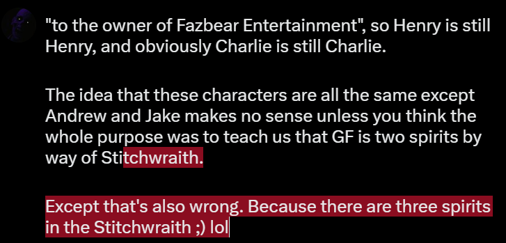 mafton099's tweet photo. @bvtoysnhkfan @Sufan025 What do you mean? He never stripped away all the characters. UCN introduced Andrew, and Frights then explored him and those characters.

Anyway, the problem with the analogues idea is that William is still William, the Puppet still came from the FFPS fire, and the fire is tied https://t.co/ZVwcw2Pz53