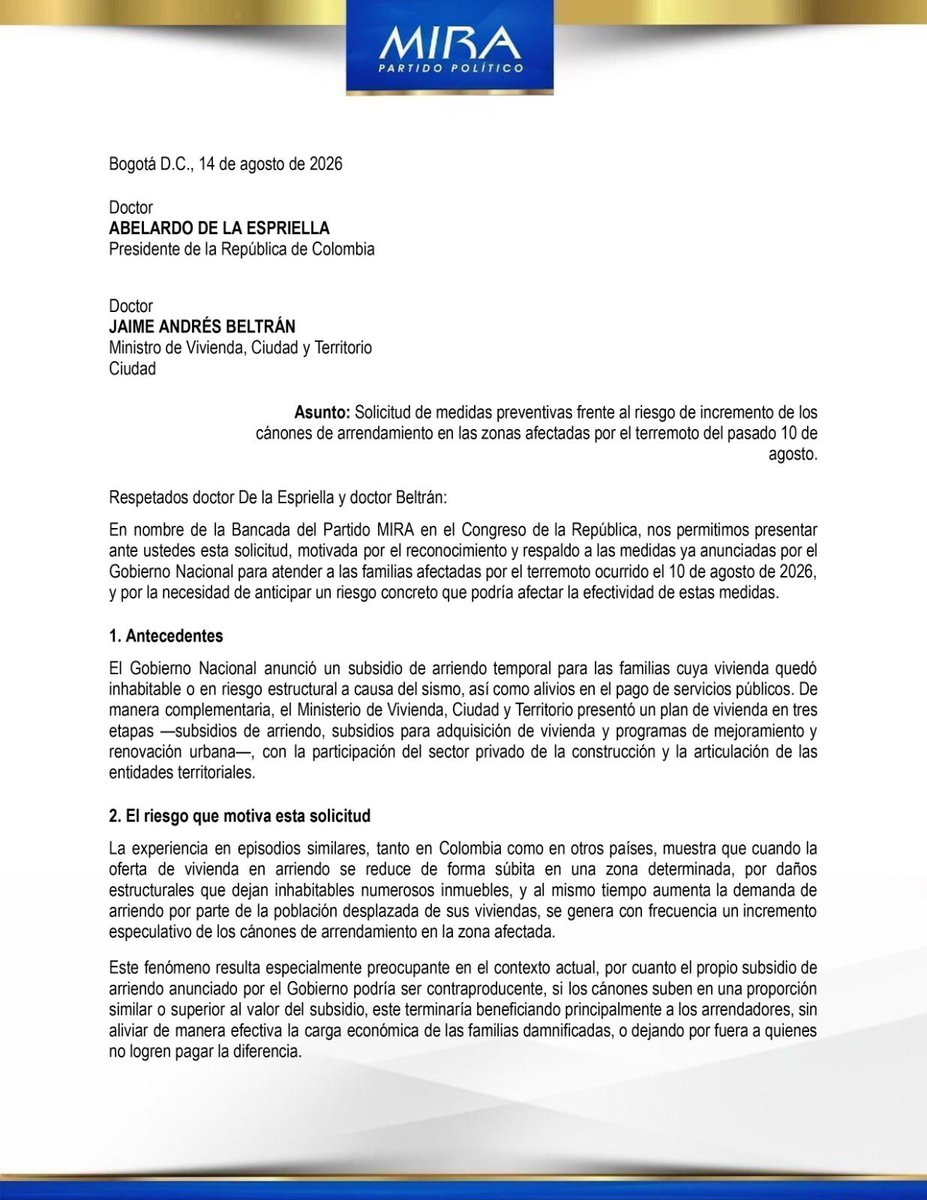 PartidoMIRA's tweet photo. Desde el @PartidoMIRA , enviamos una solicitud formal al presidente @ABDELAESPRIELLA y al ministro @soyjaimeandres ante un riesgo real: que la especulación en los arriendos termine anulando el subsidio anunciado para los damnificados por el terremoto.

Cuando cientos de viviendas quedan inhabitables y miles de familias buscan un lugar para vivir al mismo tiempo, los cánones de arrendamiento pueden dispararse. Si esto ocurre, el subsidio podría terminar beneficiando al arrendador y no a la familia damnificada.

Por eso solicitamos:

• Limitar el incremento de los cánones de arrendamiento en los municipios declarados en desastre.
• Implementar un mecanismo de monitoreo de precios en tiempo real, liderado por el Minvivienda, en coordinación con la UNGRD y las alcaldías.
• Garantizar que el censo de damnificados incluya expresamente a quienes tienen contratos de arrendamiento informales, por ser los más expuestos a quedar por fuera de las ayudas.
• Establecer cronogramas claros y criterios verificables para cada etapa del plan de vivienda.

Desde el Partido MIRA seguiremos trabajando para que la ayuda llegue completa y efectivamente a quienes hoy más la necesitan. 🏠🇨🇴