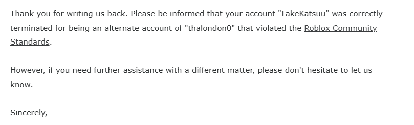 FakeKatsuu's tweet photo. @Roblox It’s honestly driving me crazy. They keep insisting that the banned account is linked to mine, even though it actually belongs to one of my brothers who uses the same laptop as me. Has anyone else ever gotten a message like this? https://t.co/yHowTywMIR
