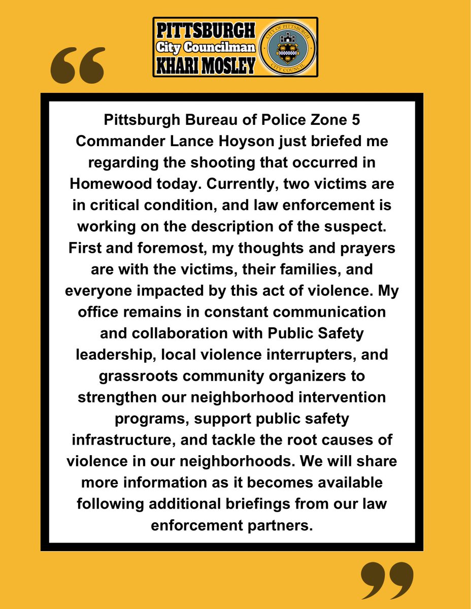 CouncilorMosley's tweet photo. Pittsburgh Bureau of Police Zone 5 Commander Lance Hoyson just briefed me regarding the shooting that occurred in Homewood today. First and foremost, my thoughts and prayers are with the victims, their families, and everyone impacted by this act of violence. https://t.co/bCnLyDEAWg