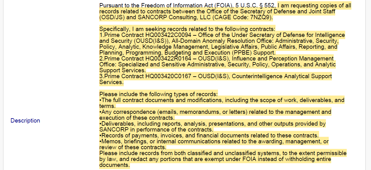 Teg_OM's tweet photo. FOIA release: The Pentagon identified 666 pages responsive to my request for SANCORP work supporting IPMO (Influence and Perception Management Office), AARO and CI&S (Counterintelligence & Security). The IPMO records describe a Pentagon office built around influence and deception, unfortunately 438 pages were withheld in full.
The original AARO–SANCORP contract and AARO work statement were released by @theblackvault in 2023 https://t.co/ick2b2LDXr  I also asked for SANCORP’s work for IPMO and CI&S and final reports, analyses, briefings, or presentations formally submitted to the Government in performance of the contracts.
2022 work statement describes IPMO as a newly established office tasked with developing “broad thematic influence guidance” focused on key adversaries and “competitive influence strategies” focused on specific defense issues.
SANCORP contractors were tasked to help develop strategy, plans and policy for DoD “influence, deception, and perception management” operations, activities and investments.  They were also to produce reports and briefings for Congress and senior Executive Branch officials. IPMO engagements extended to the Executive Office of the President, NSC, Congress, military services, combatant commands, other federal agencies and foreign partners.
The contract required support involving SCIFs and SAPFs, Special Access Programs, Program Access Requests, ACCM access, classified records and coordination with an NSA/CSS representative
The estimated workforce was substantial: 12 core FTEs, including seven Senior Operations Specialists, plus up to eight optional personnel, potentially 20 contractor positions. The contract was a direct sole-source award to SANCORP, price and labor details were redacted.
One interesting detail when these IPMO records are read alongside AARO’s own July 2022 work statement previously released by The Black Vault:
In the section 5.6 dealing with AARO’s money and internal paperwork, the document refers to “DIR IPMO,” meaning the Director of IPMO, seven separate times.
It says that AARO budgets, fund transfers, financial reports and internal documents were reviewed or approved by the Director of IPMO, a Pentagon influence office. Yet elsewhere, the same document states that AARO’s Director reported directly to the Under Secretary of Defense for Intelligence & Security, not to IPMO. This may be a drafting/copy-paste error.
But if it was not, it raises the question why was the head of a Pentagon influence office reviewing or approving AARO’s finances and internal paperwork when AARO was formally described as reporting elsewhere? The released records do not explain it.
You will notice that I narrowed my initial request to final reports, analyses, briefings and presentations submitted in 2023–25. However, no substantive IPMO deliverable was released in readable form. Instead, pages 229–666 are blanked out entirely under (b)(4)/(b)(6). I intend to appeal. https://t.co/Boz9cL2Ah9