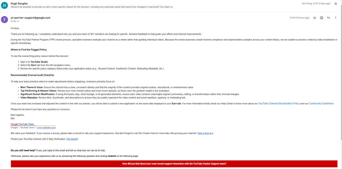 hughdoesyoutube's tweet photo. 🚨 Day 9, we got another reply to our email this time they are saying 

"Where to Find the Flagged Policy
To see the overarching policy reason behind the decision:

Sign in to YouTube Studio.

Select the Earn tab from the left navigation menu.

Review the specific policy category listed under your application status (e.g., Reused Content, Inauthentic Content, Misleading Metadata, etc."

Except this isn't possible as when I select "Earn," attached below it only says "Violations of the YouTube monetization policies"

I will attach more screenshots below for the initial demonetization email, it's just as vague as this. There is no "feedback" of what to fix, even though I've talked to every other creator, and they have all told me the same thing they've been given a reason like "Misleading family content," "Reused Content," "Inauthentic Content," etc.

@TeamYouTube  Instead of making us wait 90 days can you tell us which policy me and my team of 30 people violated, "Violations of the YouTube monetization policies," even in YouTube Creators Support Response they have contradicted themselves as they clearly state the obvious "Once your team has reviewed and adjusted the content in line with our policies, you will be able to submit a new application on the exact date displayed in your Earn tab. For more information kindly check our Help Center to know more about our YouTube Channel Monetization Policy and our Community Guidelines."