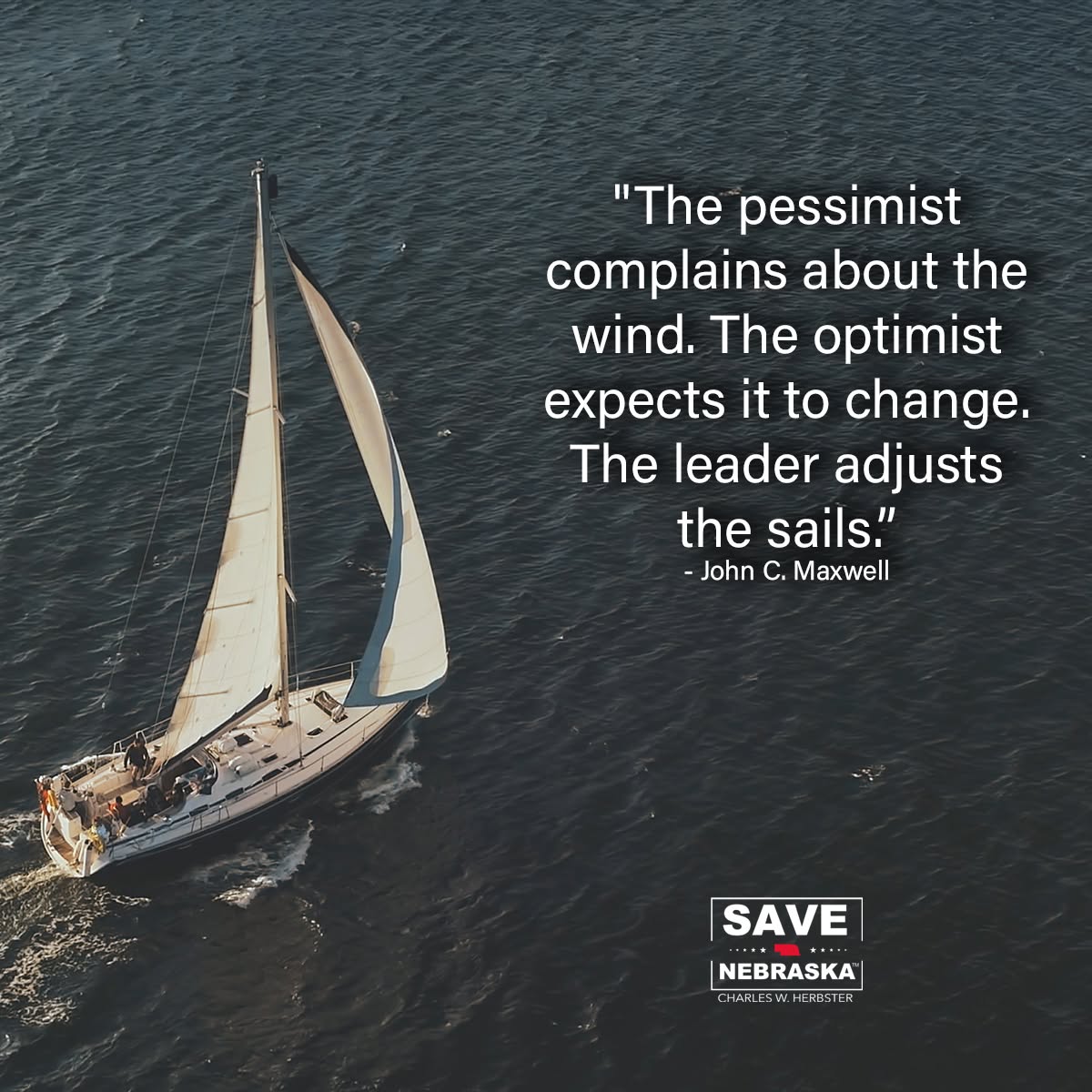 CWHerbster's tweet photo. Are you a pessimist, an optimist, or a leader? My friend John C. Maxwell’s question matters now more than ever. When the political winds shift - as they surely will over the next 77 days - how do you respond? Do you brace, do you hope, or do you lead?

As we saw in the last Presidential Election, uncertainty tests resolve. Real leaders don’t flinch; they adapt, organize, and refuse to lose. That spirit is needed again right now. The run-up to the mid-terms will bring twists and turns - headlines will change and the pressure will rise. That’s when resolve counts.

The winds are still shifting, nationally and here in Nebraska. There’s real work ahead: listening to voters, turning out our neighbors, sharpening our message, and staying focused on results. We can’t control the wind, but we can set our sails. If we lead with courage and diligence, we will steer America toward greatness. Are you up for the challenges ahead?