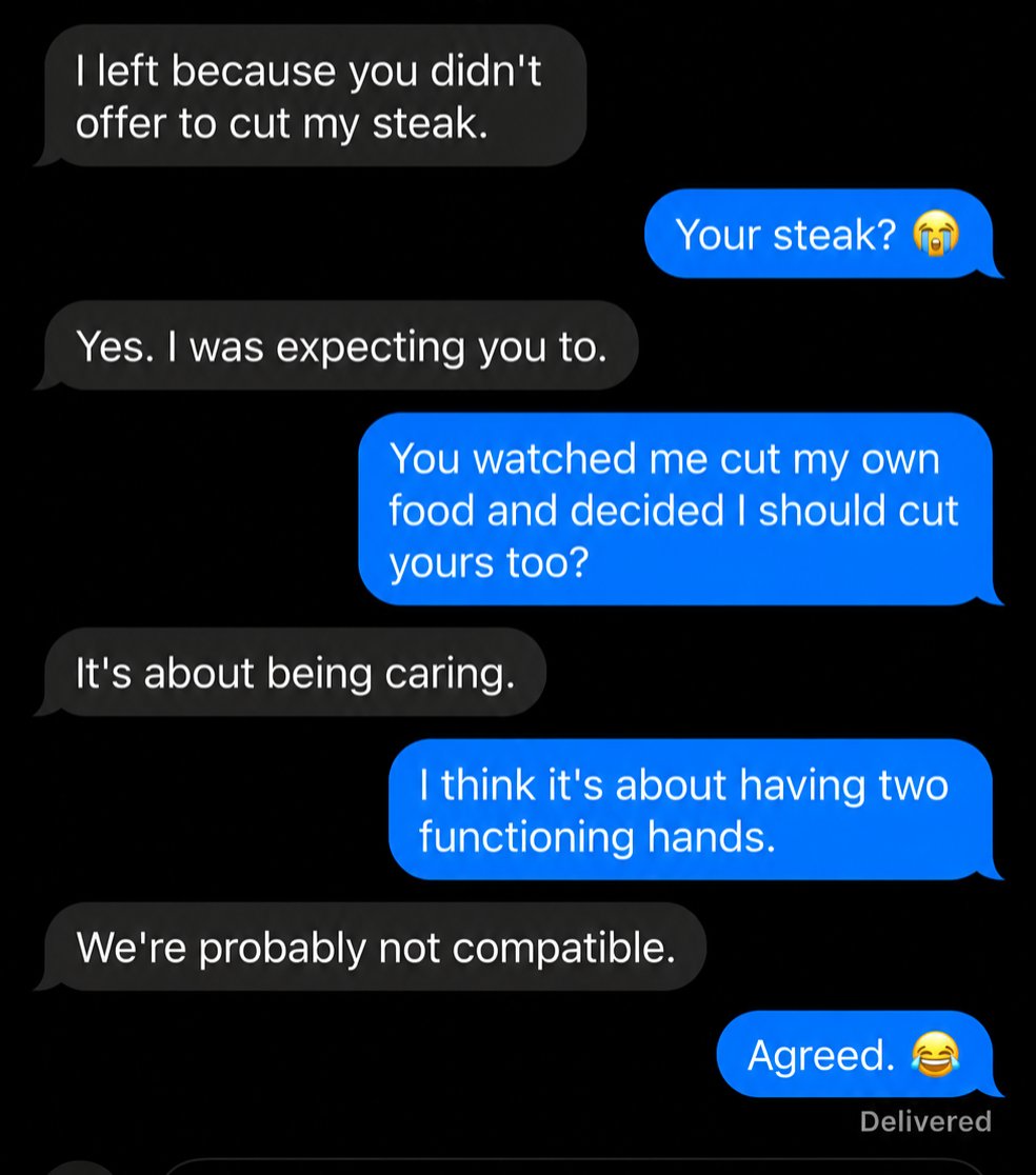 luxemiaa's tweet photo. Went on a date yesterday. We both ordered steak. I cut mine and took a bite while he watched me. I thought he was admiring me until he suddenly paid the bill and walked out. I texted him and asked what happened.

He said, “You didn’t offer to cut my steak. My family knows I’m like this.”

Sir… WHAT? 😭

Seriously, guys, what's happening to men nowadays?