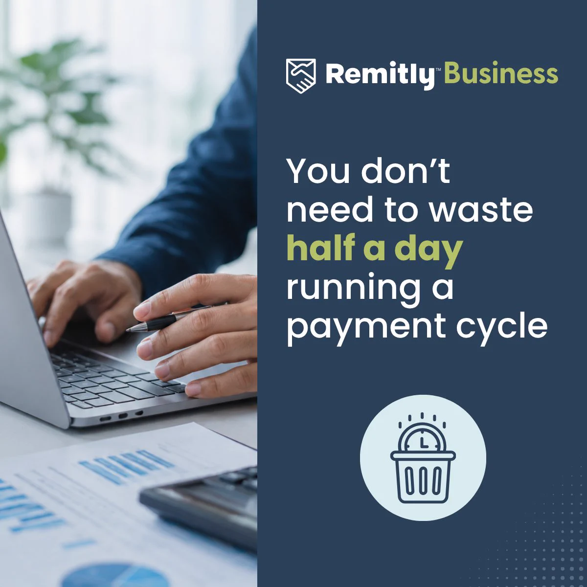 A person typing on a laptop next to financial documents. The text reads, "You don’t need to waste half a day running a payment cycle." The image features a Remitly Business logo and an icon of a clock inside a trash can.