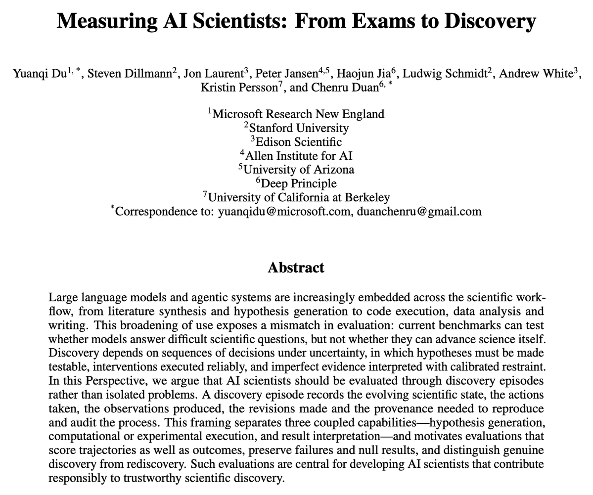 chenru_duan's tweet photo. Unpopular opinion from our new paper: the benchmark leaderboard race is becoming a distraction in science. Every few months a harder exam. Every few months models saturate it. So, is AI making discoveries every week?

Answering hard questions ≠ doing science. Discovery is about reasoning and decisions under uncertainty: hypotheses that must survive verification with reality, experiments that fail, noisy data that demands calibrated restraint.

In our new Perspective, we argue AI scientists should be scored on full *discovery episodes*: state → action → observation → updated state, similar to a loop in RL. Score the trajectory, not the answer. Preserve the failures. And most importantly, separate genuine discovery from rediscovery of what's already in the training data.

Once we did that, science will be the best training environment for general intelligence. Long horizons, real tools, delayed feedback, difficult tasks, and ground truth you can't fake.

With an amazing team @YuanqiD @StevenDillmann @jonmlaurent @peterjansen_ai @HaojunJia1 @lschmidt3 @andrewwhite01 @KPatBerkeley