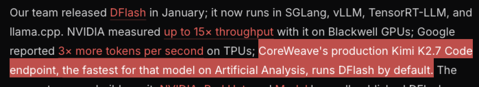 CoreWeave's tweet photo. DFlash runs by default on our Kimi K2.7 Code endpoint, where we lead every provider in output speed on @ArtificialAnlys.

Congratulations to @inco_ai on DFlash 2. Thanks for the shoutout.

We look forward to even higher speeds ⚡ https://t.co/jf4BM96CKs