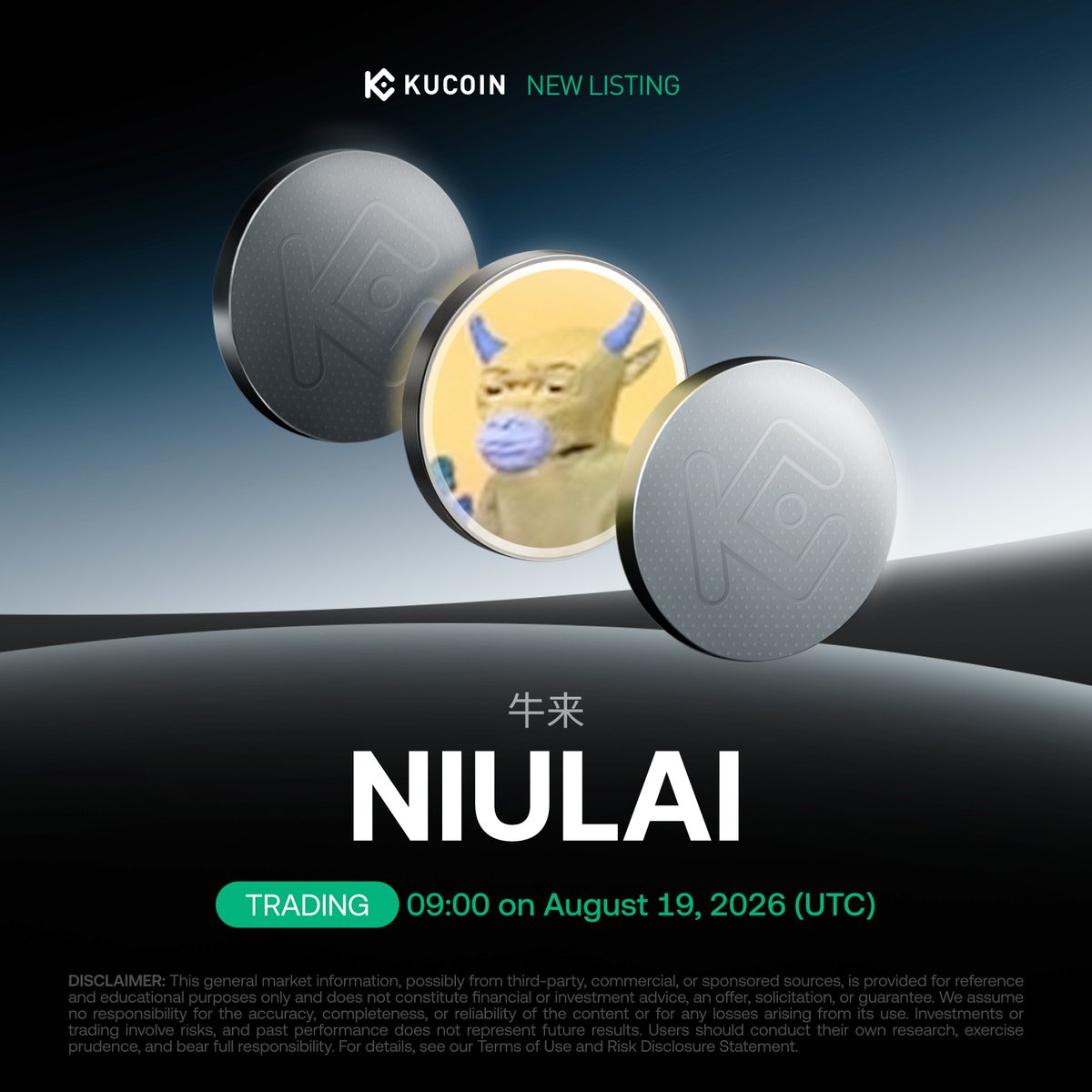 kucoincom's tweet photo. 📢 New Listing: #牛来 #NIULAI Is Coming to #KuCoin!

牛来 is a memecoin on the BNB Chain.

📅 Trading Starts: 09:00 on August 19, 2026 (UTC)
💰 Deposits: Open Now (Network: BSC-BEP20)
🔁 Trading Pair: 牛来/USDT

Details: https://t.co/yLwE2HNSnW  

#KuListing #牛来 https://t.co/xrVzy21R8V