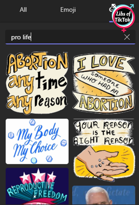 libsoftiktok's tweet photo. WOW. When searching for "pro life" GIFs on @MicrosoftTeams, nearly all of the available options are disgusting pro-abortion slogans instead.

"Abortion any time, any reason."

"Your reason is the right reason"

This is how you push an agenda. https://t.co/dRZVZqbl5l