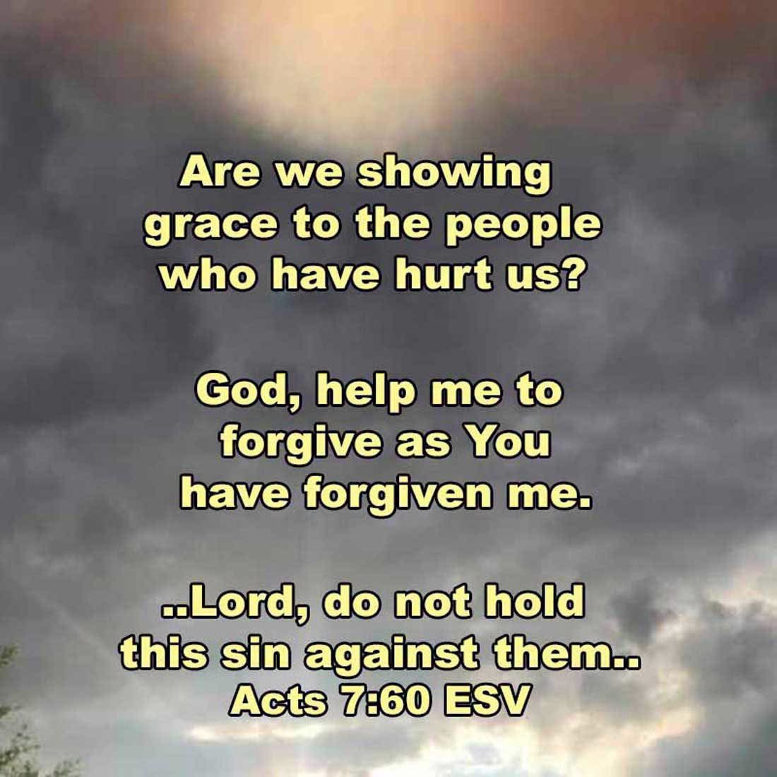dailyword4you's tweet photo. ..Lord, do not hold this sin against them.. Acts 7:60 ESV Are we showing grace to the people who have hurt us? God, help me to forgive as You have forgiven me. #forgive https://t.co/Mloxq1JqdX