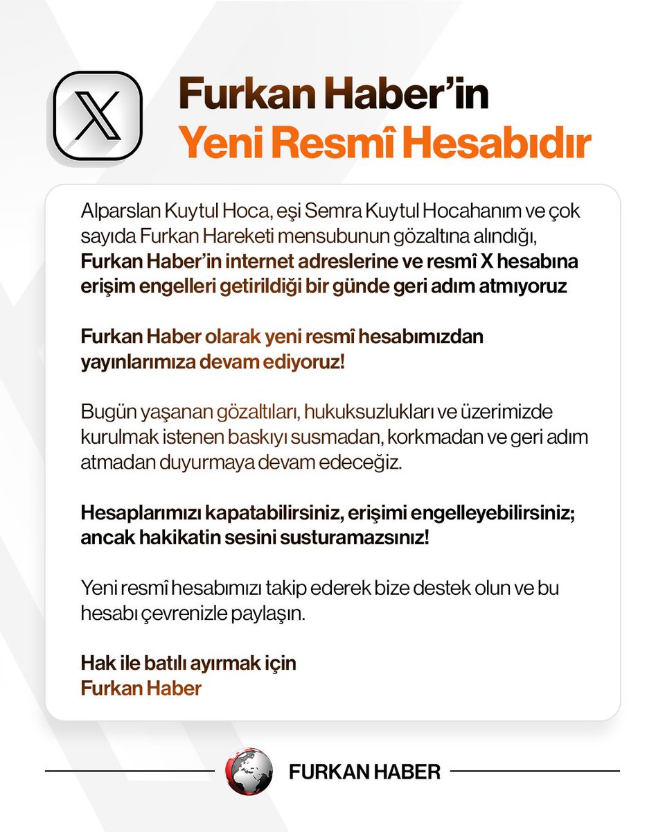 FurkanhaberTR's tweet photo. Furkan Haber’den Önemli Duyuru!

Furkan Haber’in resmî hesaplarına ve internet adreslerine yönelik getirilen erişim engelleri ve yaşanan tüm baskılara rağmen yayınlarımızı sürdürmeye devam ediyoruz.

📌 Yedek hesabımızı takip edip, paylaşıp ve çevrenize duyurabilirsiniz! https://t.co/hdzXTTfXbT