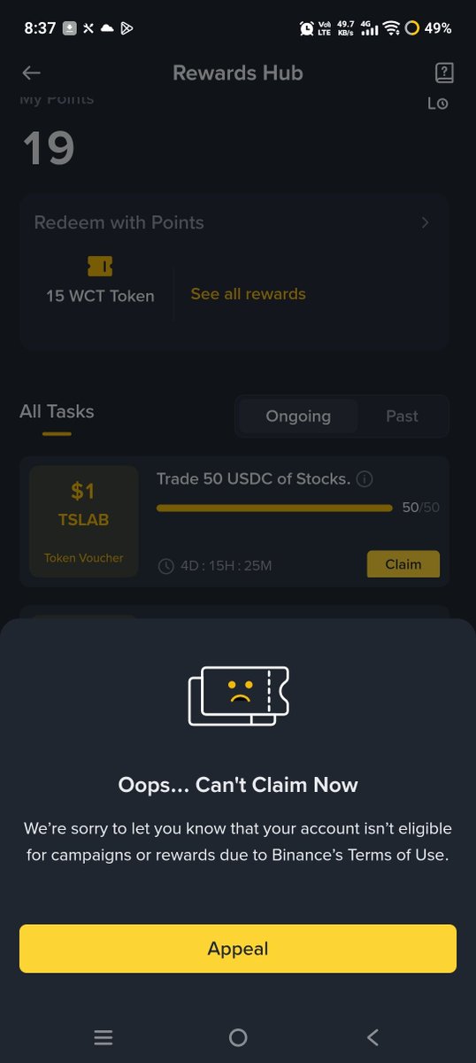 Parth894501's tweet photo. @Binance @BinanceSupport  
Even after risk assessment, you’re still showing the task and allowing us to complete it (Trade 50 USDC of Stocks – 50/50 done), but when we try to claim the reward, this message appears:

😢“Oops… Can’t Claim Now 😵‍💫😵‍💫
Your account isn’t eligible for campaigns or rewards due to Binance’s Terms of Use.”

Showing the task + letting us complete it = giving the reward.  
Then why are you blocking the claim in the name of risk assessment?

You’ve given an Appeal option, but this system is just confusing.  
Please fix this issue as soon as possible!

#Binance #BinanceRewards #BinanceScam #Crypto #WCT #TSLAB #BinanceSupport