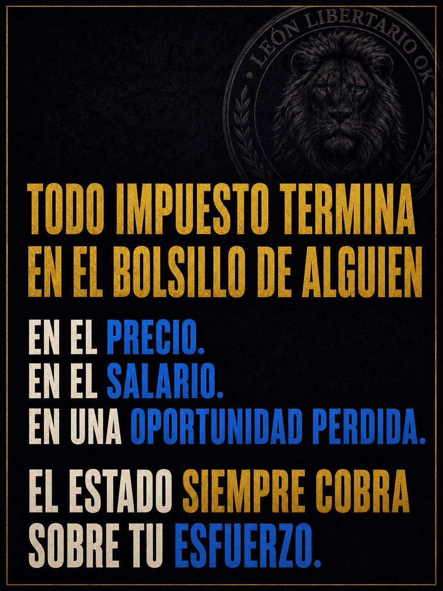 LeonLibertari0's tweet photo. Todo impuesto lo termina pagando alguien: en el precio, en el salario o en una oportunidad que nunca llegó.

El Estado cobra. El esfuerzo lo pone la gente. https://t.co/obWkT5vSrW