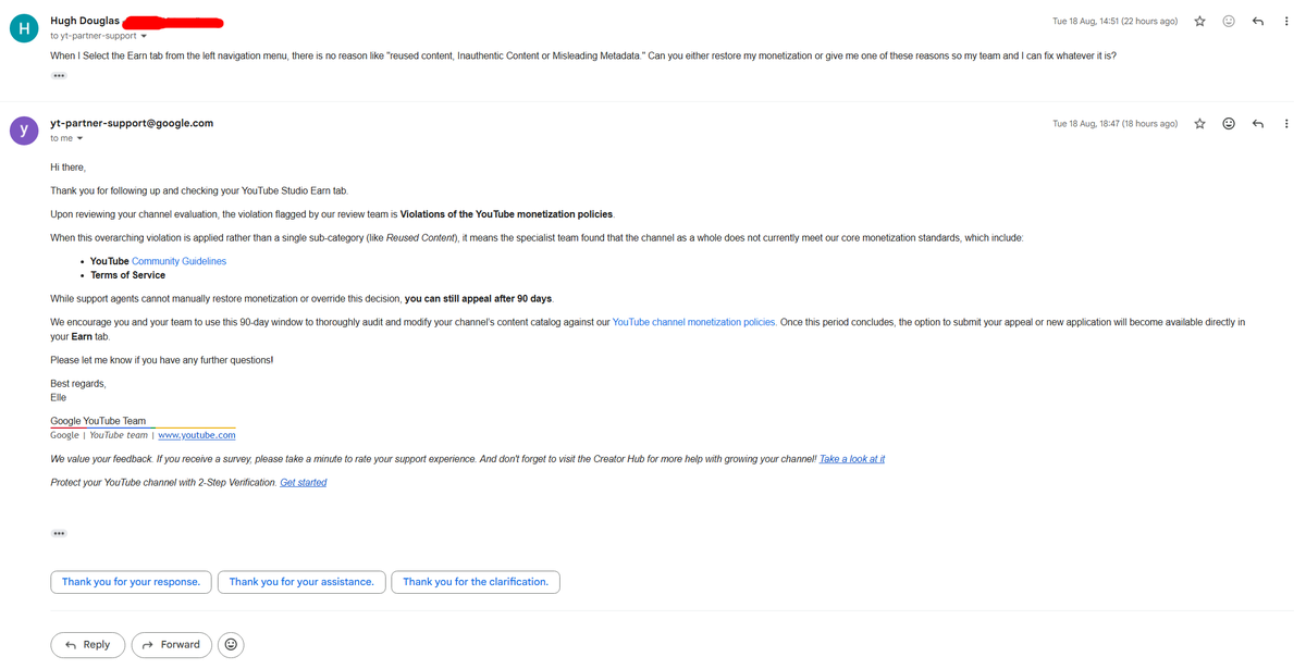 hughdoesyoutube's tweet photo. 🚨 Day 10, we got another response from "YouTube Creator Support" this time they're saying that they've rolled out a new policy. Which is a nothing burger as "YouTube must tell you every specific internal algorithmic reason why your channel was demonetized.”

We instead get this message, "When this overarching violation is applied rather than a single sub-category (like Reused Content), it means the specialist team found that the channel as a whole does not currently meet our core monetization standards, which include:

YouTube Community Guidelines
Terms of Service"

If you go to to "Community Guidelines" you have 21 policies, and me and my team of 30 people have to guess which policy your "ai moderation," demonetized us for? This only touches the surface as when you click on any of the 21 policies, there is Sub-policies listed under each. If this is a new demonetization reason for all creators, then this is one of many reasons to revert back manual reviews - https://t.co/Gxb8kz1YsN

If you're new following my daily tweets on my responses, please follow + like + share/quote & spready the word. @TeamYouTube @YouTube - Do better, people shouldn't have to flood https://t.co/TW7ACOa3vX , upload videos begging for help, and or make it a choir every day to write up an essay to try and reach help that should be available as a public right!

Channel URL: https://t.co/6ZLzuW8unK