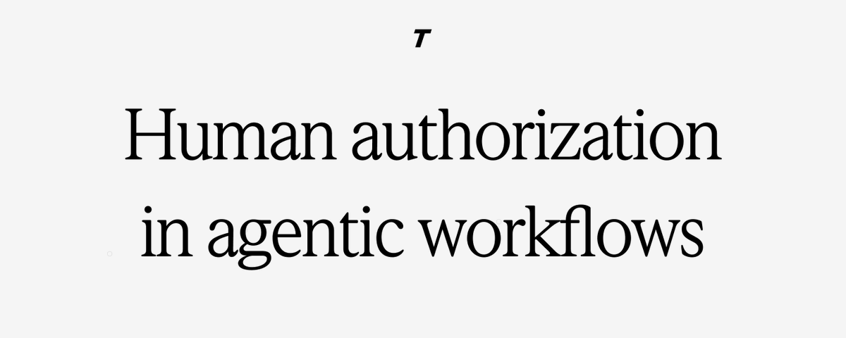 Human Authorization in Agentic Workflows (4 minute read)