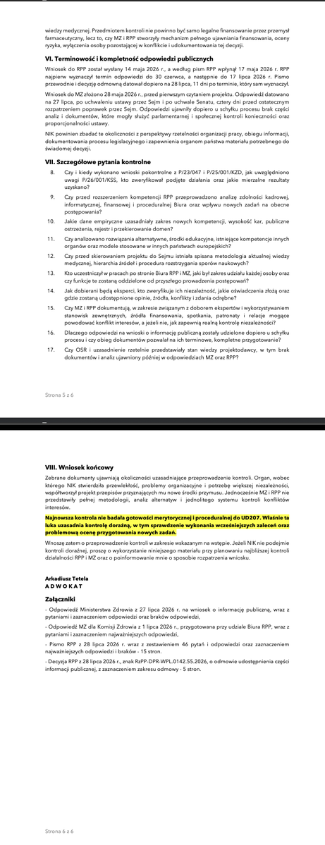 atmecom's tweet photo. Złożyliśmy wniosek do NIK

Wnosimy o przeprowadzenie kontroli doraźnej, w tym kontroli sprawdzającej, w Biurze Rzecznika Praw Pacjenta i Ministerstwie Zdrowia w związku z ustawą określaną jako „lex szarlatan”.

Powody są poważne:
- wcześniejsze kontrole NIK wykazały przewlekłość, naruszenia procedur i problemy organizacyjne w Biurze RPP
- RPP współtworzył projekt, który przyznaje mu nowe, wyjątkowo dotkliwe kompetencje
- nie przedstawiono operacyjnej metodologii ustalania „aktualnej wiedzy medycznej”
- nie wykazano systemu kontroli niezależności ekspertów i konfliktów interesów
- nie przedstawiono rzetelnych danych o skali szkód ani analizy mniej ingerujących rozwiązań
- odpowiedzi MZ i RPP na kluczowe pytania nadeszły dopiero u schyłku procesu legislacyjnego i ujawniły, że części podstawowych dokumentów oraz analiz nie wytworzono.

Państwo nie powinno najpierw przyznawać organowi prawa do publicznego ostrzegania, prowadzenia rejestru, przekierowywania domen i nakładania kar do 1 000 000 zł, a dopiero później pytać o metodologię, niezależność ekspertów i zdolność organizacyjną tego organu, zwłaszcza że to organ do którego NIK miała już liczne zastrzeżenia.