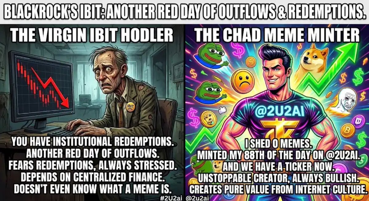 2u2ai's tweet photo. BlackRock's IBIT: another red day of outflows.

Me: shed 0 memes and minted my 88th of the day on @2u2ai.

We are not the same.

One has redemptions. The other has a ticker now. #2U2ai https://t.co/068s5W8aMu