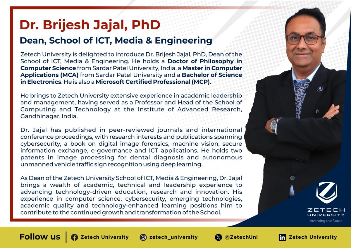 ZetechUni's tweet photo. Zetech University is pleased to introduce Dr. Brijesh Jajal, PhD, as the Dean of the School of ICT, Media & Engineering.

Dr. Jajal brings extensive experience in academic leadership, research, and technology-driven education.

His academic and research interests span cybersecurity, digital image forensics, machine vision, secure information exchange, e-governance and ICT applications. He has published in peer-reviewed journals and participated in international research conferences, contributing to the advancement of knowledge and innovation in technology.

As he takes on this leadership role, Dr. Jajal brings a wealth of academic, technical and management experience that will contribute to the continued growth, innovation and transformation of the School.

Read more about his research and scholarly excellence: https://t.co/mldHF1Dsex