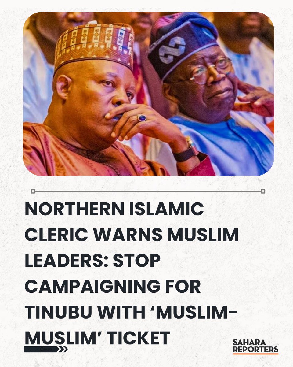 SaharaReporters's tweet photo. Northern Islamic Cleric Warns Muslim Leaders: Stop Campaigning For Tinubu With ‘Muslim-Muslim’ Ticket, Show Nigerians His Scorecard | Sahara Reporters https://t.co/x2E6c1caXj https://t.co/NfTWFPWb6p