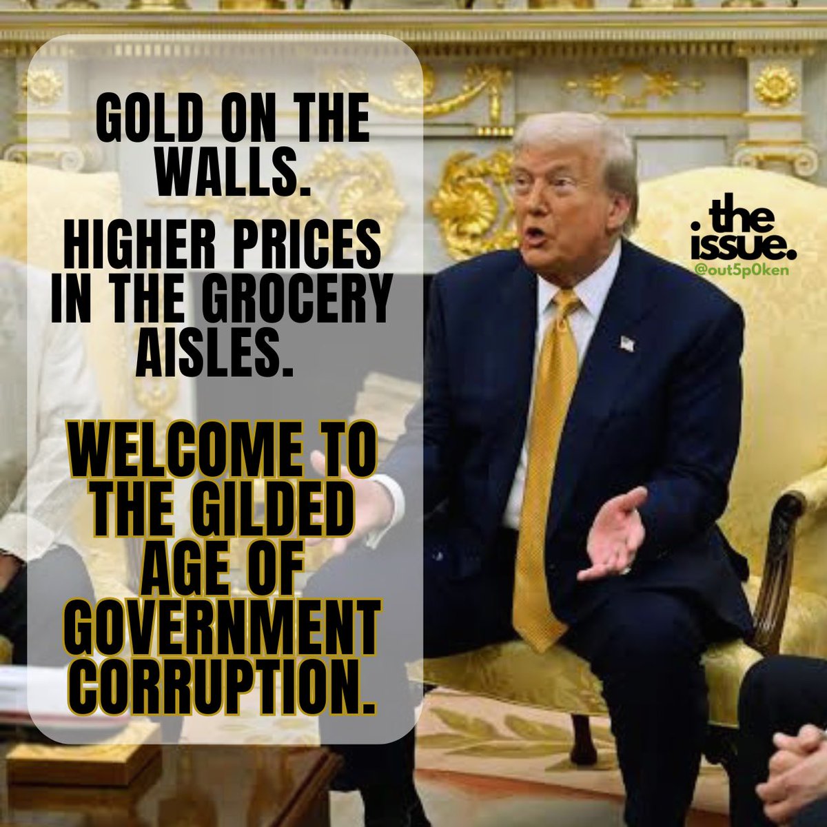Out5p0ken's tweet photo. Gold on the walls.

Higher prices in the grocery aisles.

Welcome to the gilded age of government corruption.

#HoldTheCrooksAccountable https://t.co/8mi5Katg2b