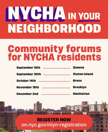 NYCMayor's tweet photo. NYCHA residents, we’re listening — and coming to you.

Join us at a “NYCHA in Your Neighborhood” event this fall to speak directly with NYCHA and City leaders about the issues that matter most to you.

Visit https://t.co/2AEUQk6ouu to attend any forum:

September 16th - Queens
 September 30th - Staten Island
 October 14th - Bronx
 November 18th - Brooklyn
 December 2nd - Manhattan