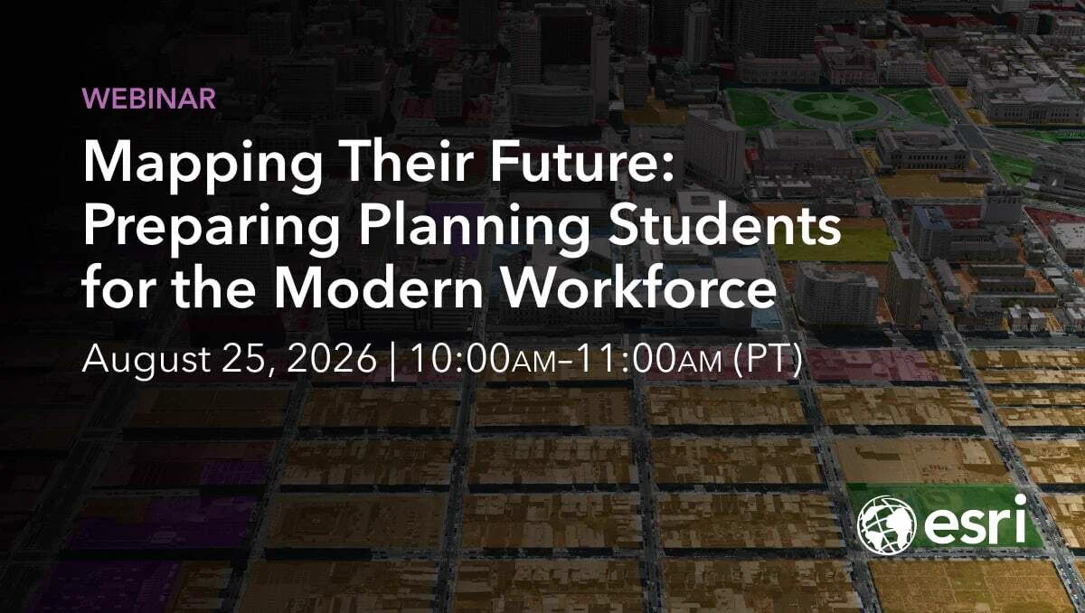 Webinar announcement: "Mapping Their Future: Preparing Planning Students for the Modern Workforce" scheduled August 25, 2026, 10:00–11:00 AM PT, overlaid on a color-coded aerial city map with the Esri globe logo.
