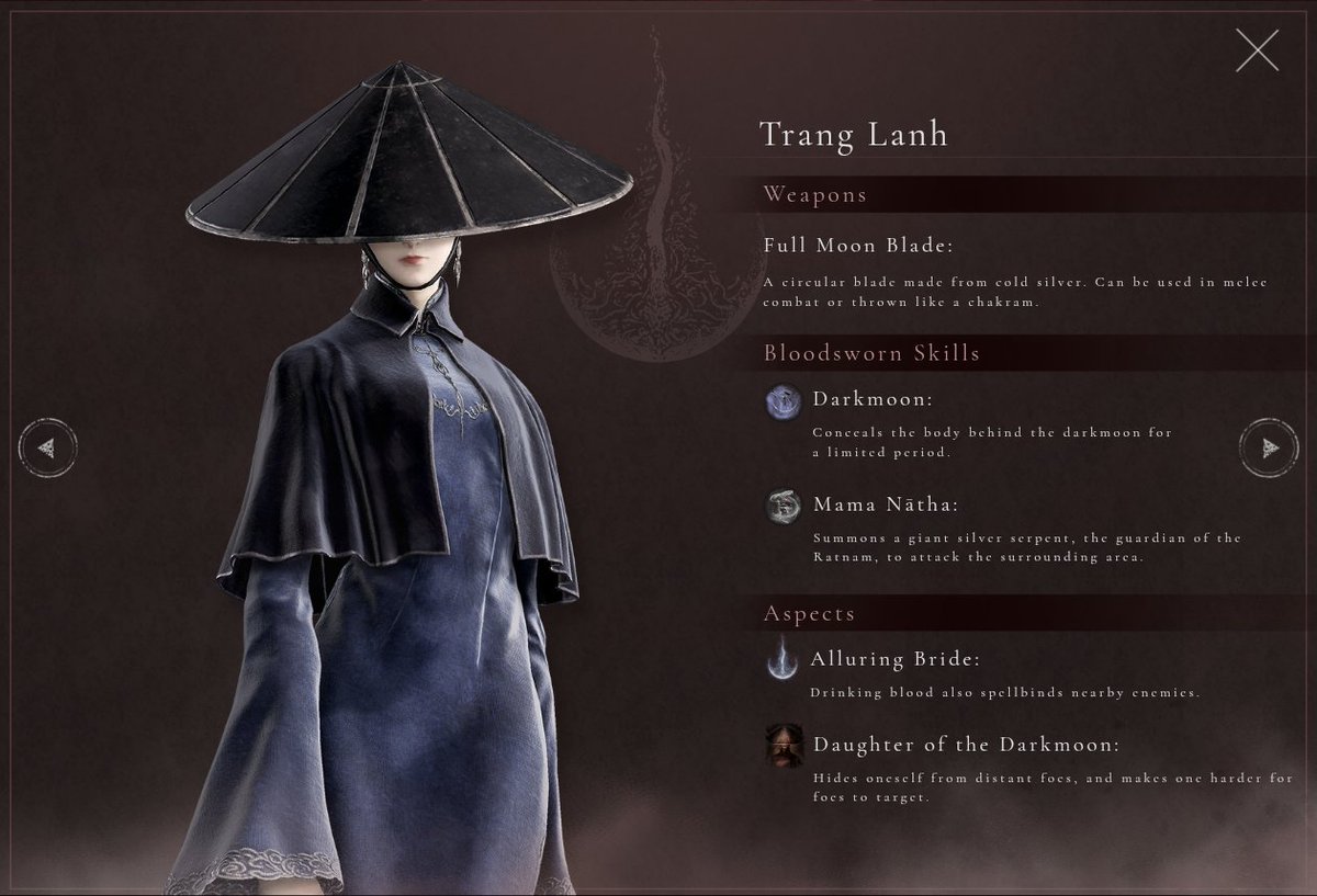 EldenRingAlert's tweet photo. Trang Lanh Overview #Duskbloods

-Weapons: Full Moon Blade (a cold silver circular blade used for melee or thrown as a chakram).

-Skills:
   -Darkmoon: Conceals the body behind the darkmoon for a limited time.
   -Mama Nātha: Summons a giant silver serpent guardian to attack the surrounding area.

-Aspects:
   -Alluring Bride: Drinking blood spellbinds nearby enemies.
   -Daughter of the Darkmoon: Hides from distant foes and makes targeting harder.