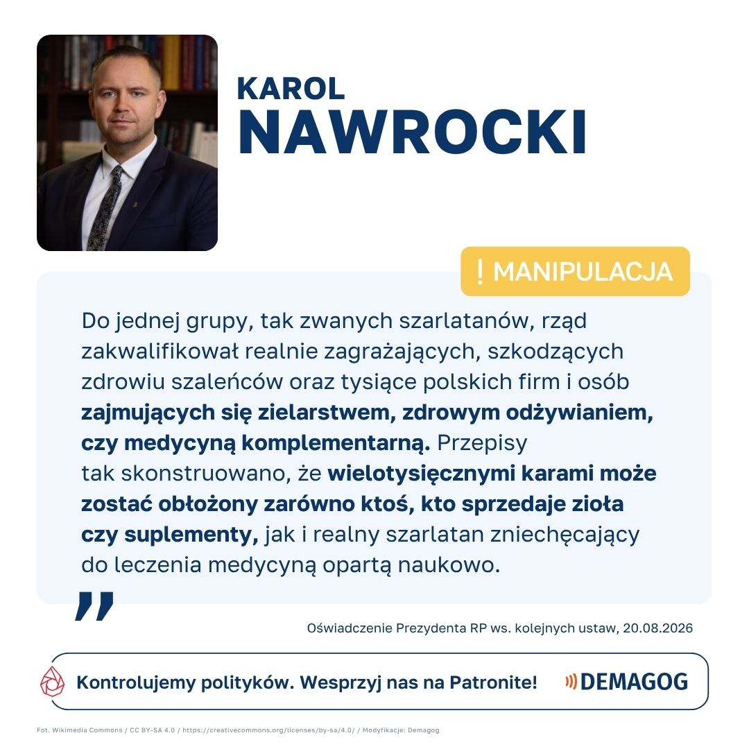 DemagogPL's tweet photo. ❗ @prezydentpl @NawrockiKn skierował „lex szarlatan” do Trybunału Konstytucyjnego. W jego uzasadnieniu pojawia się jednak manipulacja.

➡️ Nowelizacja ustawy o prawach pacjenta dotyczy stosowania lub promowania metod, którym wbrew faktom przypisuje się właściwości lecznicze. Nie oznacza to kar dla zielarzy, dietetyków, osób sprzedających suplementy, czy zajmujących się medycyną komplementarną, którzy prowadząc działalność, nie wprowadzają pacjentów w błąd. Dla przykładu osoba sprzedająca melisę lekarską, informując o jej potwierdzonych naukowo właściwościach uspokajania, nie zostanie ukarana. Inaczej może być w przypadku, kiedy w celach zarobkowych ktoś powie, że melisa wyleczy raka.

Co więcej, zgodnie z proponowanymi przepisami, samo przypisywanie danej metodzie niepotwierdzonych właściwości nie wystarczy, aby uznać ją za zakazaną praktykę pseudomedyczną. Proponowany zakaz dotyczy sytuacji leczenia małoletnich, chorób onkologicznych, ciężkich nieuleczalnych chorób lub zaburzeń psychicznych. Ponadto karana jest wyłącznie działalność podejmowana w celu osiągnięcia korzyści majątkowej lub osobistej.

Naczelna Rada Lekarska w swoim oświadczeniu podkreśla, że celem ustawy jest wyeliminowanie patologii, takich jak żerowanie przez osoby bez żadnej wiedzy medycznej na trudnej sytuacji zdrowotnej pacjentów celem uzyskania korzyści majątkowej.

📣 Prezydent, tłumacząc skierowanie ustawy do Trybunału Konstytucyjnego w trybie kontroli prewencyjnej, stwierdził, że w jej świetle wielotysięczne kary groziły zarówno sprzedawcom ziół i suplementów, jak i „realnym szarlatanom”. Pominął jednak fakt, że kary nie groziły wszystkim sprzedawcom, a jedynie tym, którzy dla korzyści majątkowej lub osobistej wprowadzali w błąd najbardziej wrażliwe grupy pacjentów, oferując im rzekomo lecznicze środki. Z tego powodu oceniamy wypowiedź Karola Nawrockiego jako ⚠️ #manipulacja.

🔎 Co Prezydent proponuje w zamian? Przeczytaj pełną analizę: https://t.co/PseaTDFvjm

@NaczelnaL @RzeczPacjenta @AgnieszkaSzust3 @MajaHermanMD @rutkowskip1972 @MZ_GOV_PL @CYFRA_GOV_PL @NASK_pl @NFZ_GOV_PL @NIO_PIB @RaknRoll_PL @GIS_gov @fundacjacancer @GIS_gov