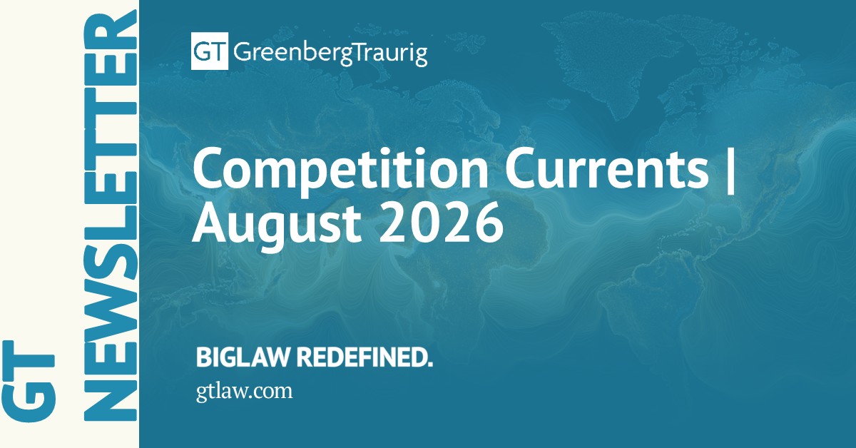 GT_Law's tweet photo. The August 2026 edition of GT's monthly Competition Currents newsletter now live!
This #GTNewsletter covers key developments in global #antitrust and #competitionlaw.
🔗 Read the full issue here: https://t.co/vL0FYUZybm.
#CompetitionCurrents #Antitrust https://t.co/qfmqEDIsGZ