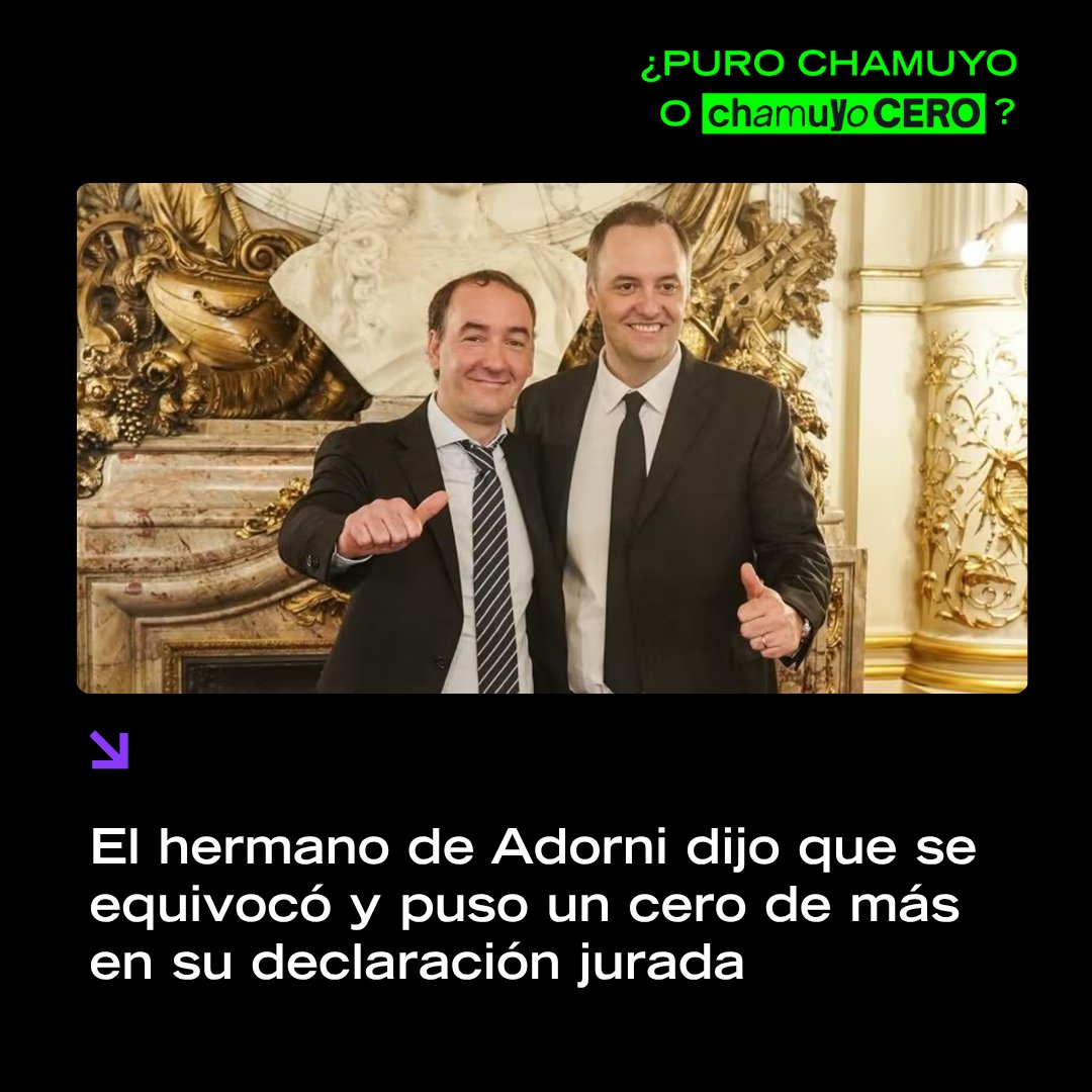chamuyocero's tweet photo. ADORNI PUSO UN CERO DE MÁS EN SU DECLARACIÓN JURADA

Francisco Adorni, hermano del exjefe de Gabinete Manuel Adorni y quién está siendo investigado por presunto enriquecimiento ilícito, acusó un error en su declaración jurada de 2024. El diputado sostuvo que "puso un cero de más" en una deuda.

Aseguró que por "un error involuntario" declaró $130 millones en lugar de $13 millones de pesos en la cifra de una deuda hipotecaria relacionada a un crédito que había pedido al Banco Provincia para la compra de la casa en City Bell. ¿Fin?