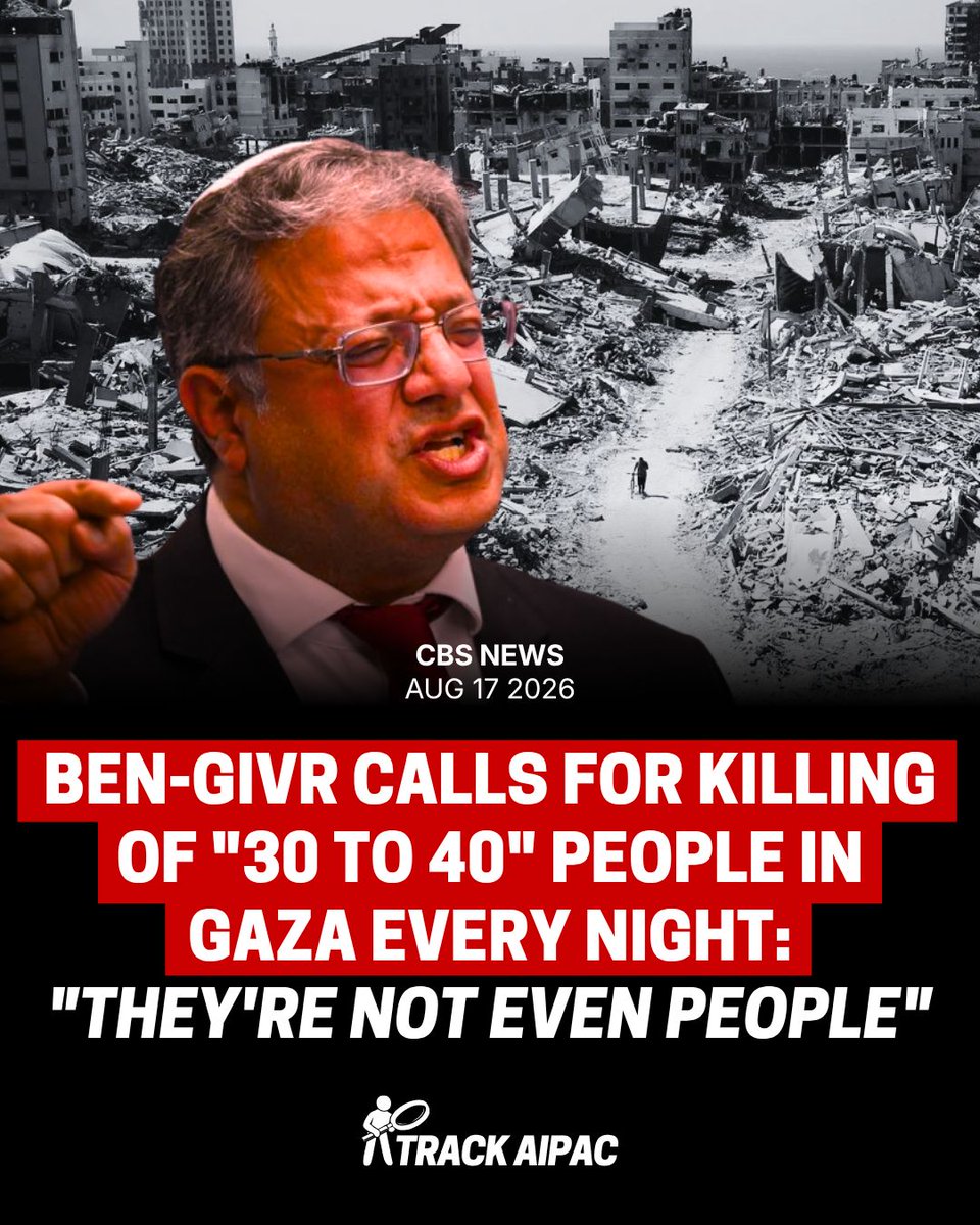 TrackAIPAC's tweet photo. "I think targeted assassinations should be carried out in Gaza, taking down 30 to 40 every night. Not just those who pose an immediate threat. There are people there who are not worthy of life. They shouldn't live. They're not even people." - Israeli Defense Minister Itamar Ben-Givr