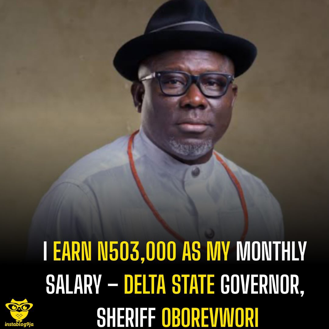 instablog9ja's tweet photo. I earn N503,000 as my monthly salary – Delta State Governor, Sheriff Oborevwori 

Delta State Governor, Sheriff Oborevwori, has revealed that he earns a monthly salary of N503,000, noting that Permanent Secretaries in the state now earn more than him. 

Speaking at a recent event in Asaba, Oborevwori said a Permanent Secretary earns N900,000 monthly, while the Head of Service receives N1 million. 

“You will also recall that we were one of the first states that implemented the minimum wage. Today, a Permanent Secretary’s salary is more than the governor’s. Your salary is N900,000; my salary is N503,000. Head of Service is N1 million,” he said. 

Delta is among the states receiving significant allocations from the Federation Account, including the 13 per cent derivation for oil-producing states. From January to July 2026, about N16 trillion was shared among the federal, state and local governments.