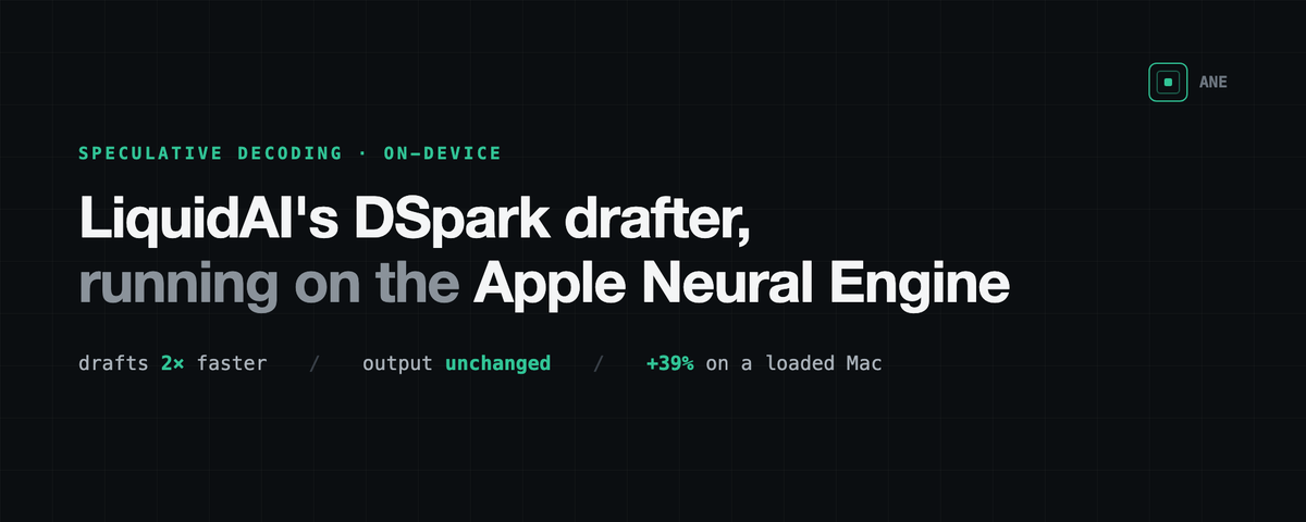 TslShahir's tweet photo. We took LiquidAI's new 1.2B DSpark drafter and ran it on the Apple Neural Engine, while Metal keeps verification. The drafter is the rare decode component shaped like prefill: fixed 9-token block and no KV state. Drafts 2× faster, output byte-identical, +39% on a loaded Mac.

Write-up: https://t.co/ArpkgisCcr

@liquidai  @c_engines