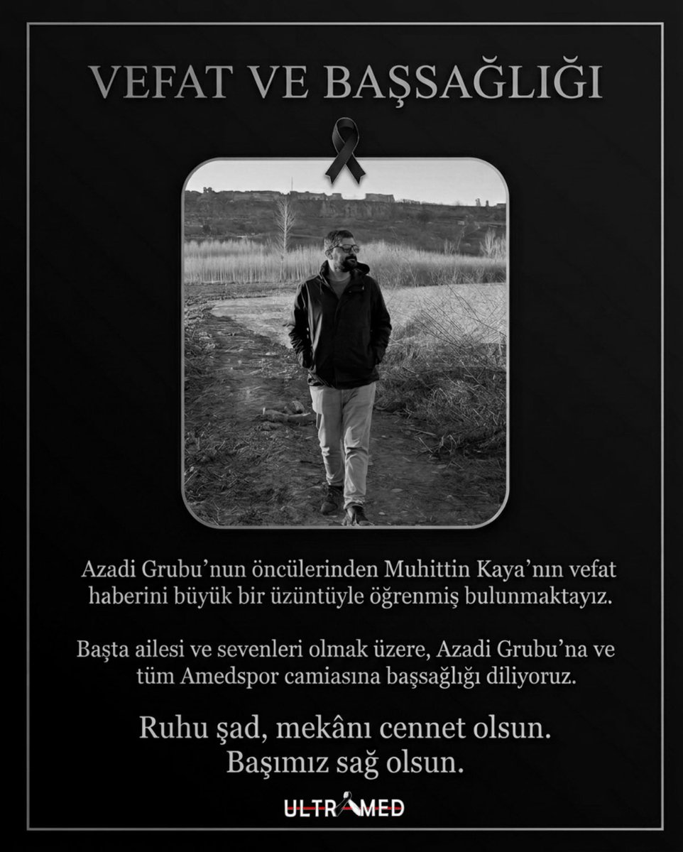 ultramed21's tweet photo. VEFAT VE BAŞSAĞLIĞI

Azadi Grubu’nun öncülerinden Muhittin Kaya’nın vefat haberini büyük bir üzüntüyle öğrenmiş bulunmaktayız.

Başta ailesi ve sevenleri olmak üzere, Azadi Grubu’na ve tüm Amedspor camiasına başsağlığı diliyoruz.

Ruhu şad, mekânı cennet olsun. Başımız sağ olsun. https://t.co/IBlkNLRDUj